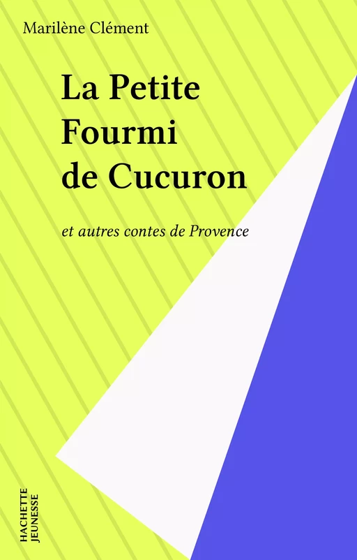 La Petite Fourmi de Cucuron - Marilène Clément - Hachette Jeunesse (réédition numérique FeniXX)