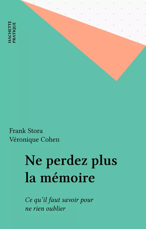 Ne perdez plus la mémoire - Frank Stora, Véronique Cohen - Hachette Pratique (réédition numérique FeniXX)