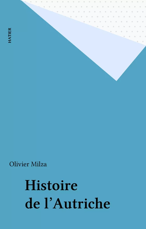 Histoire de l'Autriche - Olivier Milza - Hatier (réédition numérique FeniXX)