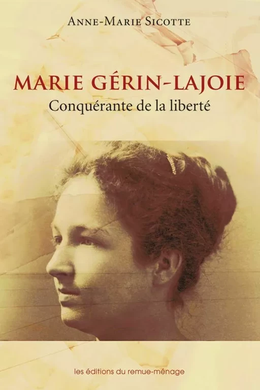 Marie Gérin-Lajoie. Conquérante de la liberté - Anne-Marie Sicotte - Éditions du remue-ménage