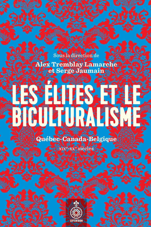 Élites et le biculturalisme (Les) - Alex Tremblay Lamarche, Serge Jaumain - Éditions du Septentrion