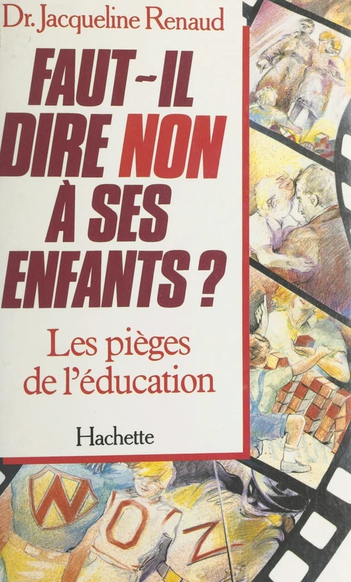 Faut-il dire non à ses enfants ? Les pièges de l'éducation - Jacqueline Renaud - Hachette Pratique (réédition numérique FeniXX)