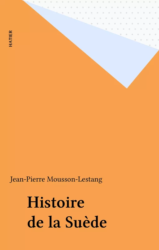 Histoire de la Suède - Jean-Pierre Mousson-Lestang - Hatier (réédition numérique FeniXX)