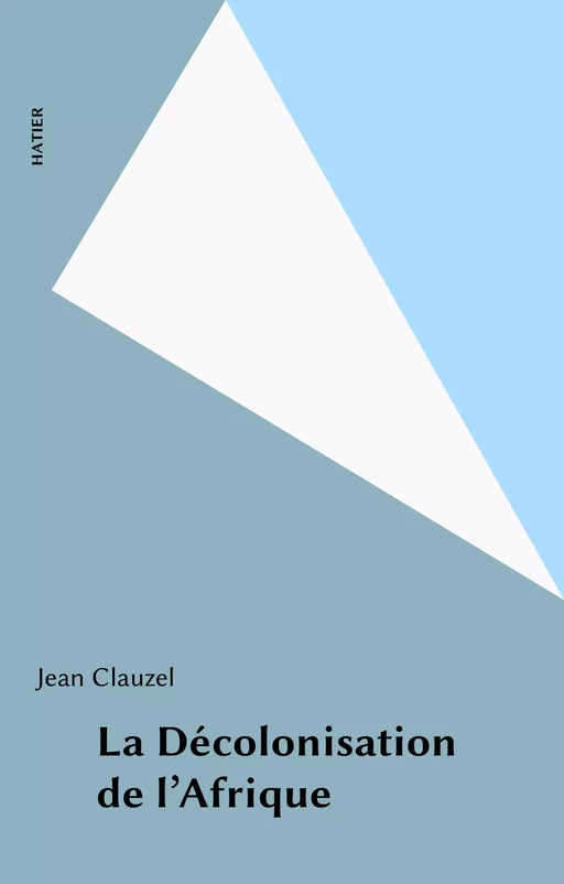 La Décolonisation de l'Afrique - J. Clauzel - Hatier (réédition numérique FeniXX)