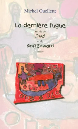 La dernière fugue suivi de Duel et de King Edward