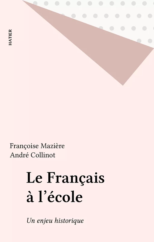 Le Français à l'école - Françoise Mazière, André Collinot - Hatier (réédition numérique FeniXX)