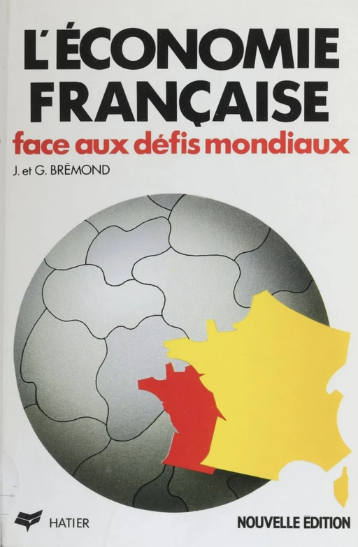 L'Économie française face aux défis mondiaux - Janine Brémond, Greg Brémond - Hatier (réédition numérique FeniXX)