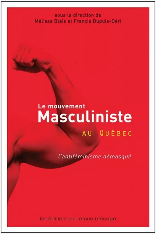 Le mouvement masculiniste au Québec - Mélissa Blais et Francis Dupuis-Déri (dir.) - Éditions du remue-ménage