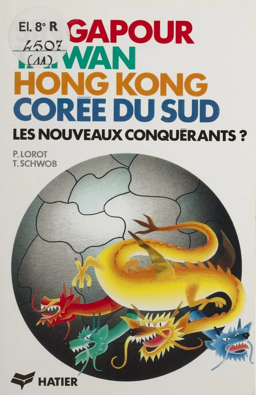 Singapour, Taïwan, Hong-Kong, Corée du Sud : les nouveaux conquérants - Pascal Lorot, Thierry Schwob - Hatier (réédition numérique FeniXX)