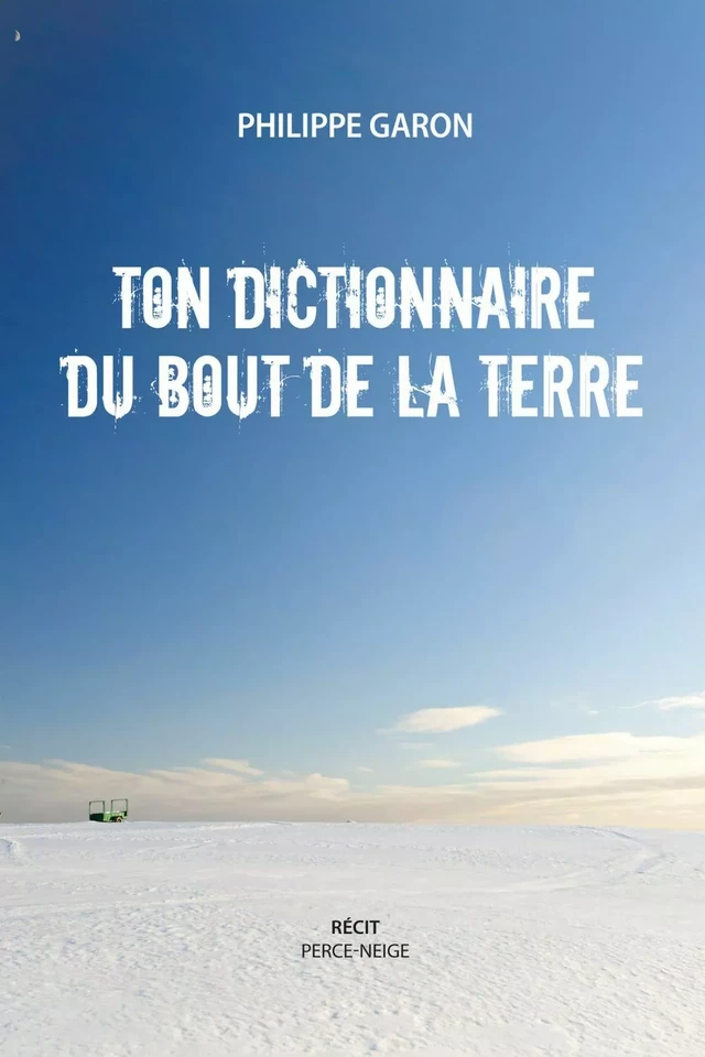 Ton dictionnaire du bout de la Terre - Philippe Garon - Éditions Perce-Neige