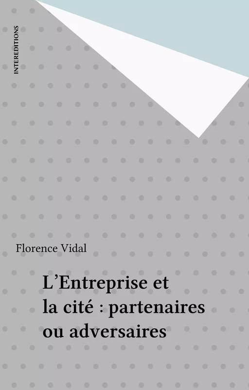 L'Entreprise et la cité : partenaires ou adversaires - Florence Vidal - InterEditions (réédition numérique FeniXX)