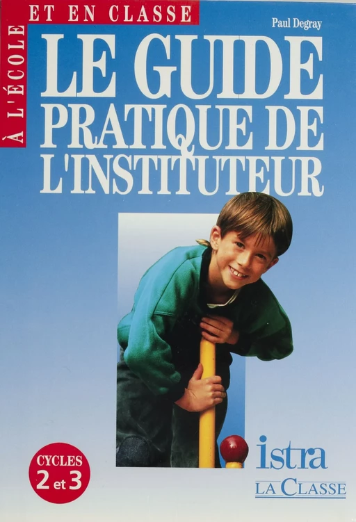 Le Guide pratique de l'instituteur - Paul Degray - Istra (réédition numérique FeniXX)