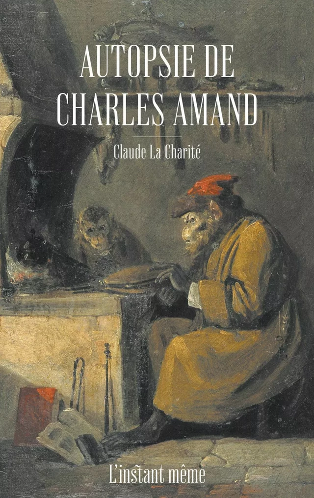 Autopsie de Charles Amand - Claude la Charité - Éditions de L'instant même