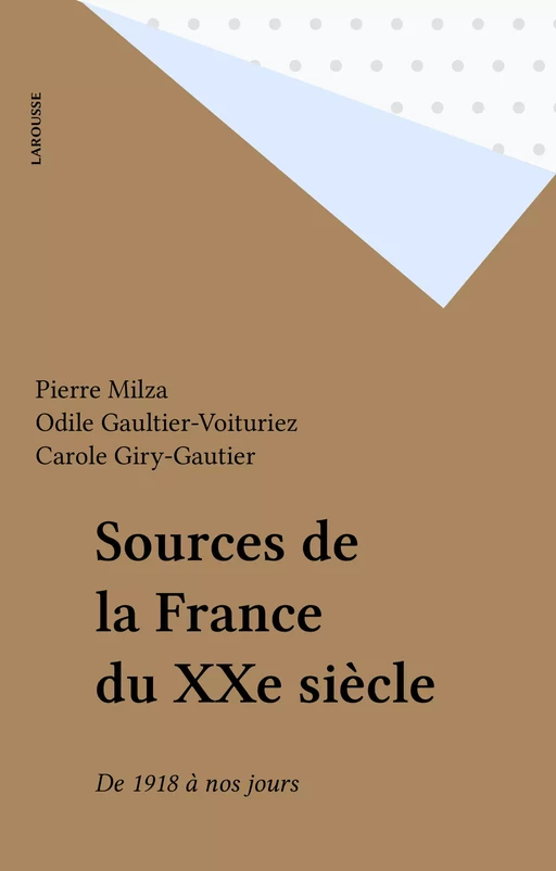 Sources de la France du XXe siècle - Pierre Milza, Odile Gaultier-Voituriez, Carole Giry-Gautier - Larousse (réédition numérique FeniXX)