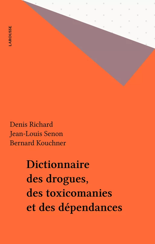 Dictionnaire des drogues, des toxicomanies et des dépendances - Denis Richard, Jean-Louis Senon - Larousse (réédition numérique FeniXX)