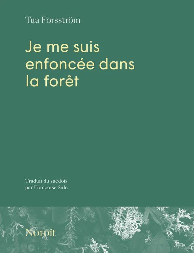 Je me suis enfoncée dans la forêt - Tua Forsström - Éditions du Noroît