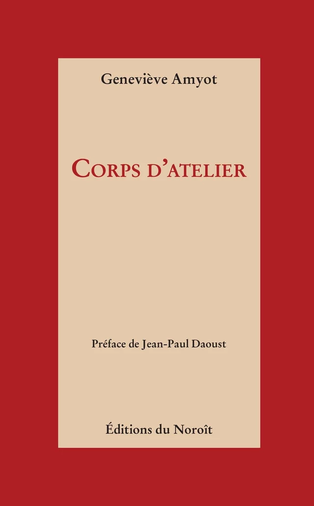 Corps d'atelier - Geneviève Amyot - Éditions du Noroît