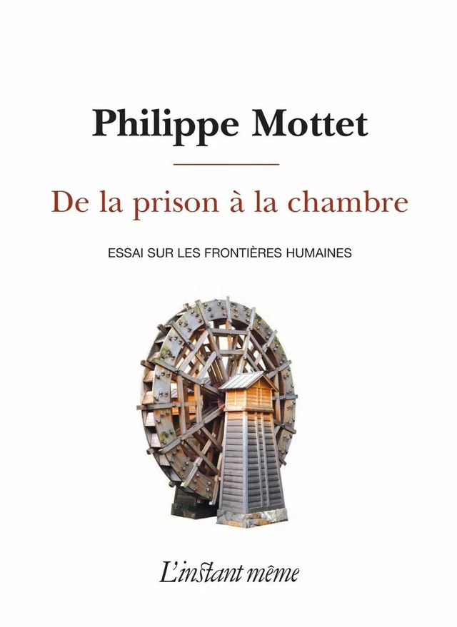 De la prison à la chambre - Philippe Mottet - Éditions de L'instant même