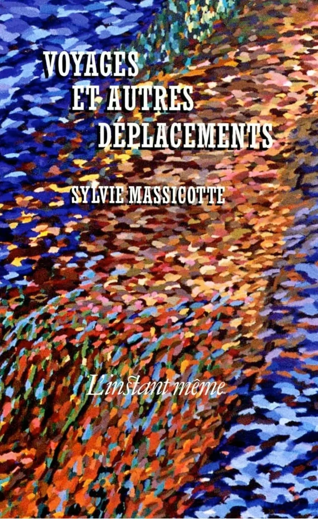 Voyages et autres déplacements - Sylvie Massicotte - Éditions de L'instant même