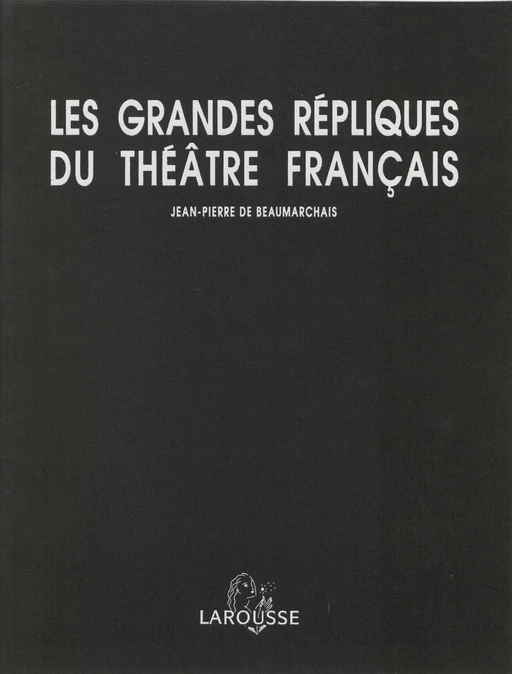 Les Grandes Répliques du théâtre français - Jean-Pierre de Beaumarchais - Larousse (réédition numérique FeniXX)