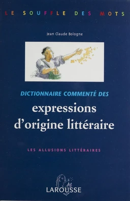 Dictionnaire commenté des expressions d'origine littéraire