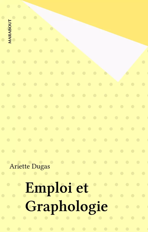 Emploi et Graphologie - Ariette Dugas - Marabout (réédition numérique FeniXX)