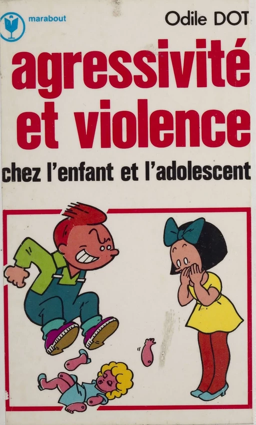 Agressivité et violence chez l'enfant et l'adolescent - Odile Dot - Marabout (réédition numérique FeniXX)