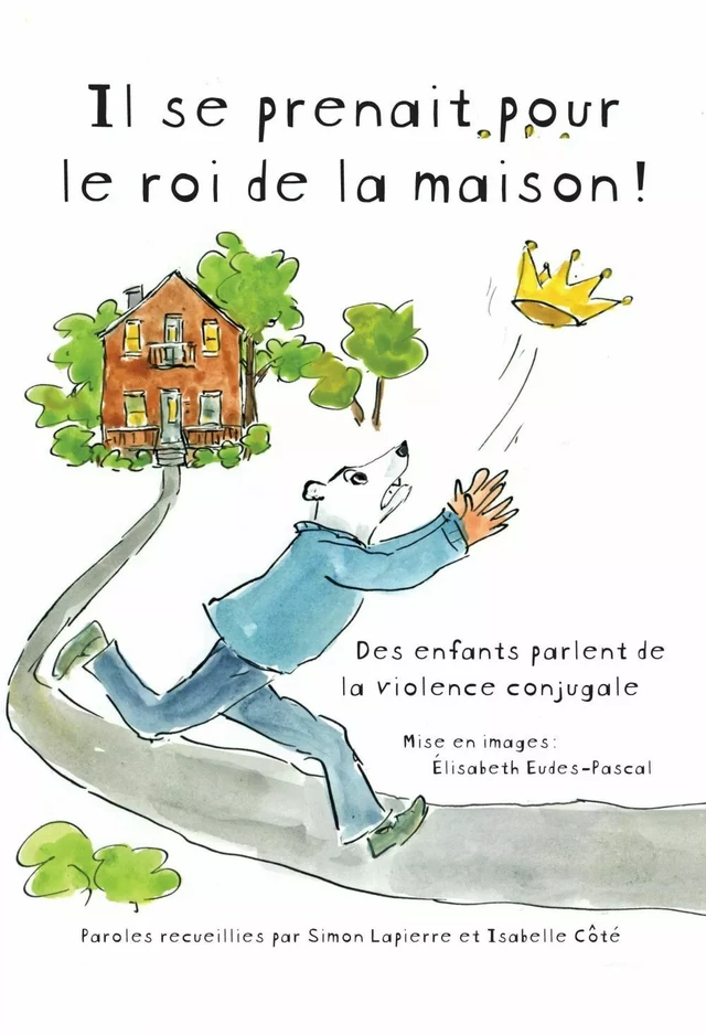 Il se prenait pour le roi de la maison! - Simon Lapierre, Isabelle Côté - Éditions du remue-ménage