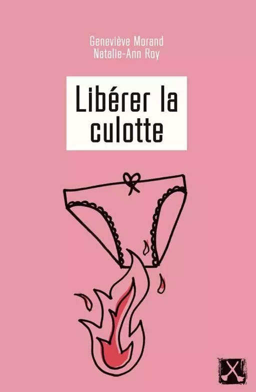 Libérer la culotte - Geneviève Morand, Natalie-Ann Roy - Éditions du remue-ménage