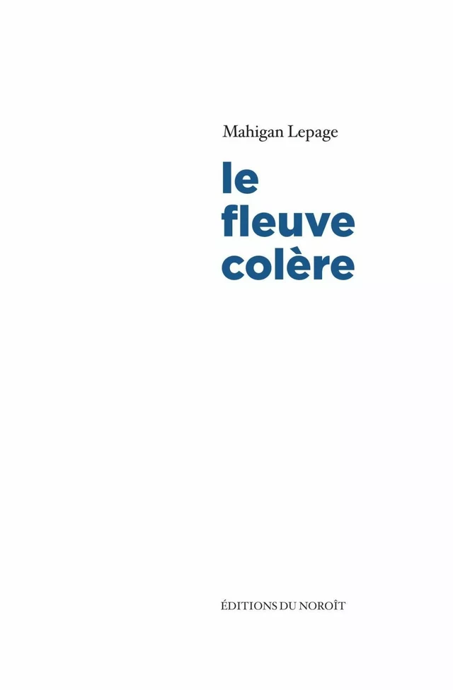 Le fleuve colère - Mahigan Lepage - Éditions du Noroît