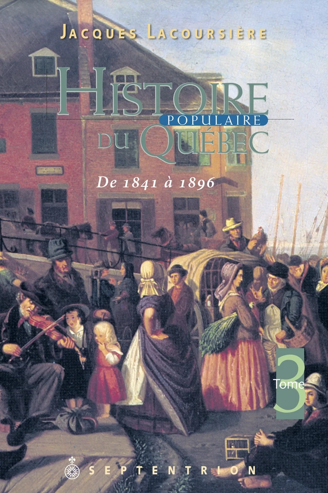 Histoire populaire du Québec, tome 3 - Jacques Lacoursière - Éditions du Septentrion