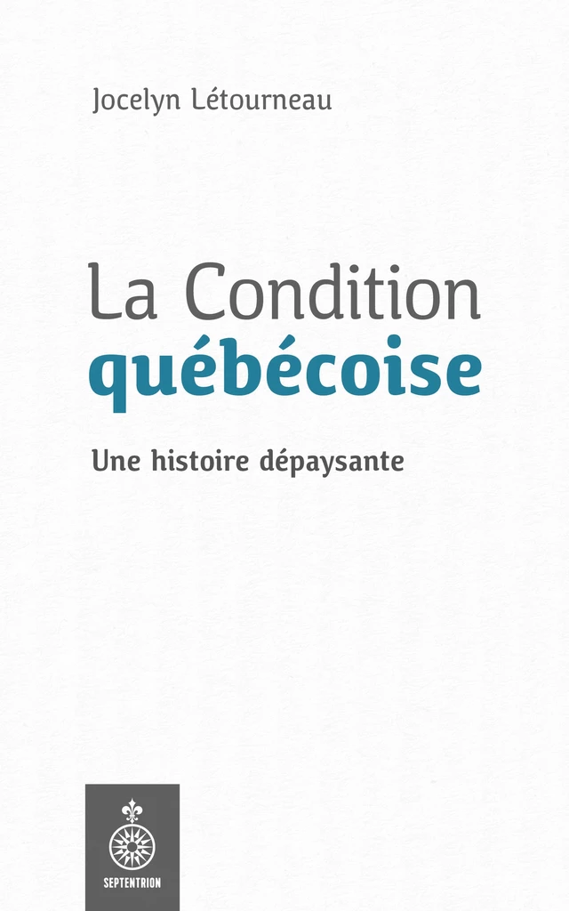 La Condition québécoise - Jocelyn Létourneau - Éditions du Septentrion