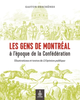 Gens de Montréal à l'époque de la Confédération (Les)