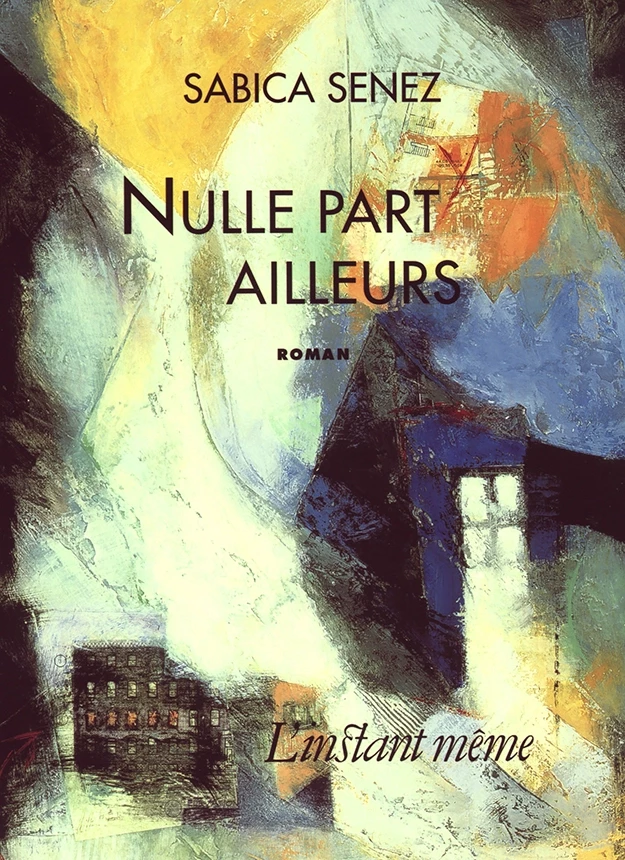 Nulle part ailleurs - Sabica Senez - Éditions de L'instant même