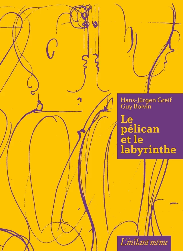 Le pélican et le labyrinthe - Hans-Jürgen Greif, Guy Boivin - Éditions de L'instant même