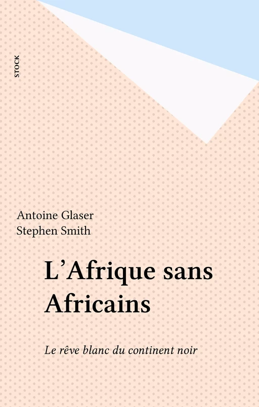 L'Afrique sans Africains - Antoine Glaser, Stephen Smith - Stock (réédition numérique FeniXX)