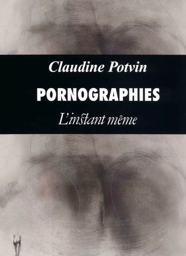 Pornographies - Claudine Potvin - Éditions de L'instant même