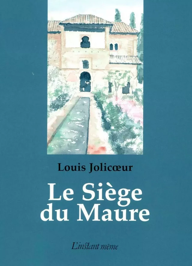 Le Siège du Maure - Louis Jolicoeur - Éditions de L'instant même