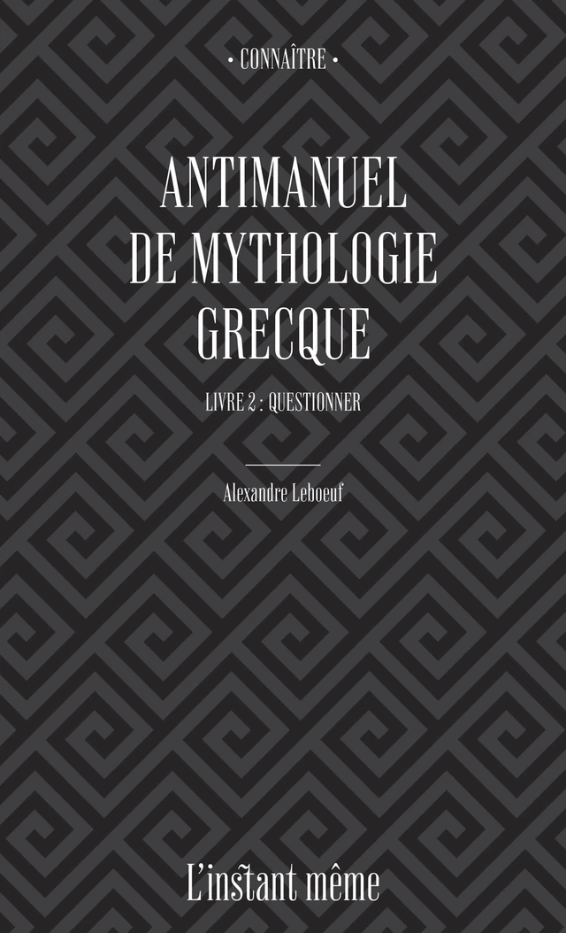 Antimanuel de mythologie grecque. Livre 2 - Alexandre Leboeuf - Éditions de L'instant même