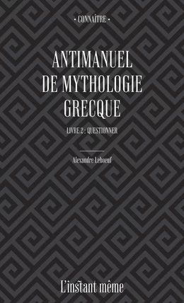 Antimanuel de mythologie grecque. Livre 2