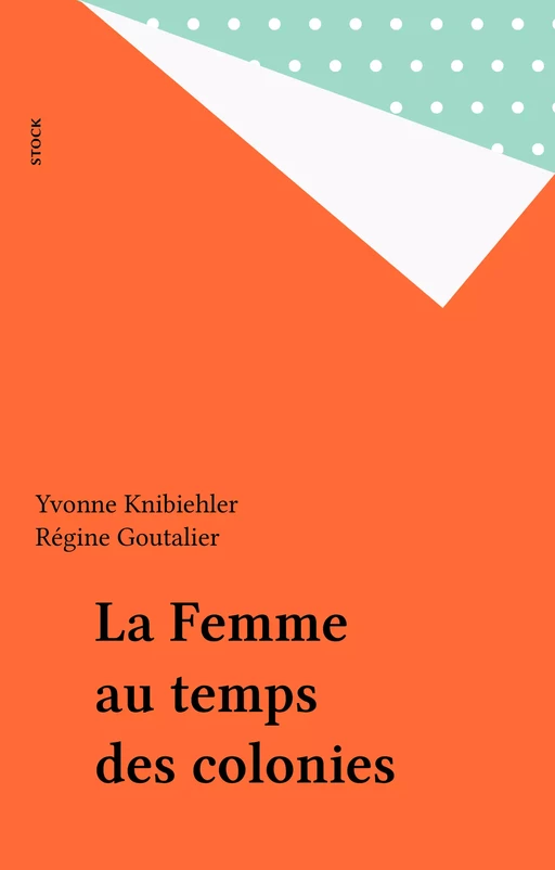 La Femme au temps des colonies - Yvonne Knibiehler, Régine Goutalier - Stock (réédition numérique FeniXX)