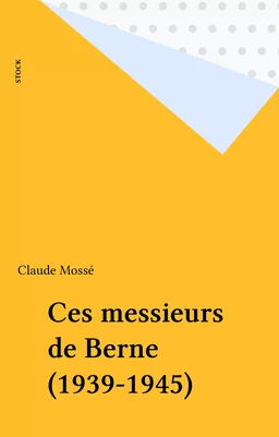 Ces messieurs de Berne (1939-1945)