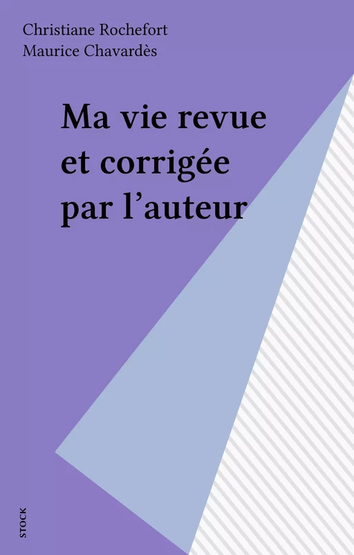 Ma vie revue et corrigée par l'auteur - Christiane Rochefort, Maurice Chavardès - Stock (réédition numérique FeniXX)