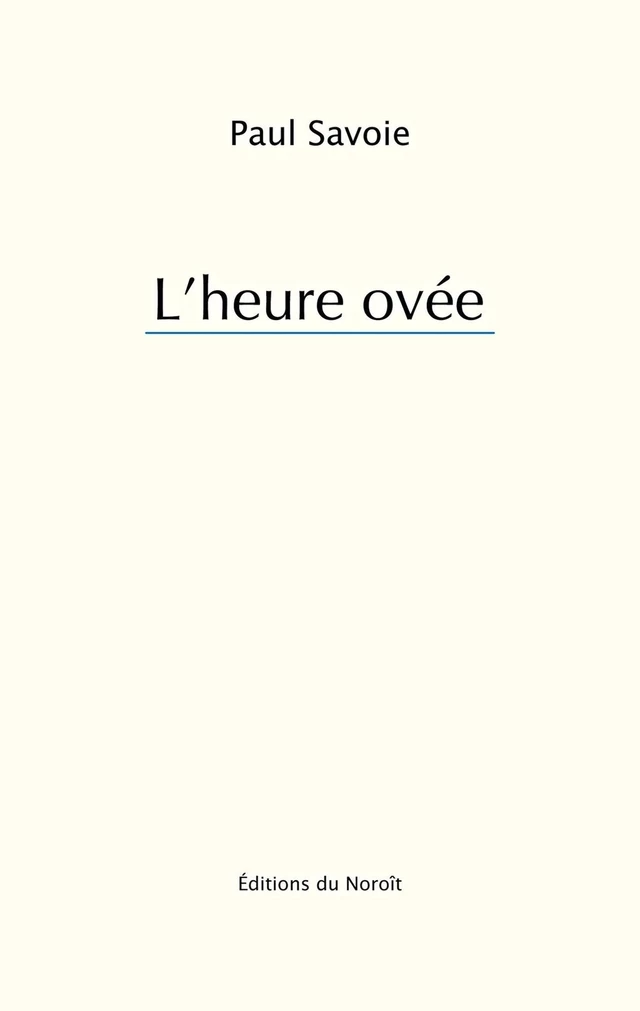 L'heure ovée - Paul Savoie - Éditions du Noroît