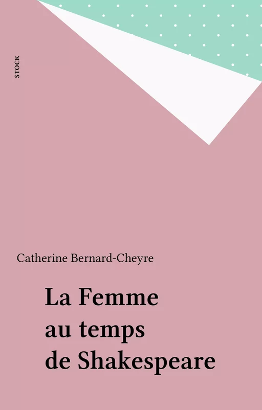 La Femme au temps de Shakespeare - Catherine Bernard-Cheyre - Stock (réédition numérique FeniXX)