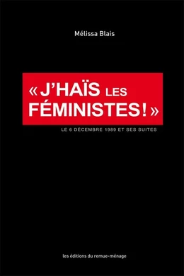 J'haïs les féministes!: le 6 décembre 1989 et ses suites