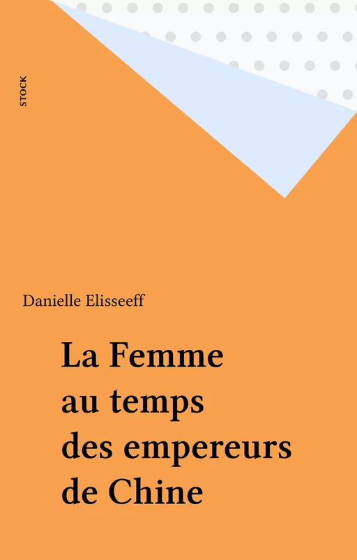 La Femme au temps des empereurs de Chine - Danielle Elisseeff - Stock (réédition numérique FeniXX)