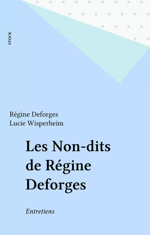 Les Non-dits de Régine Deforges - Régine Deforges, Lucie Wisperheim - Stock (réédition numérique FeniXX)