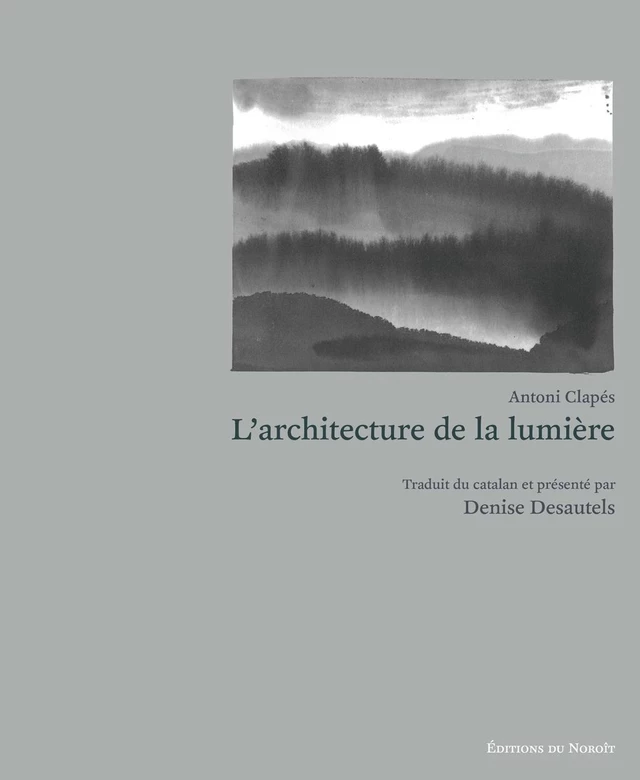 L'architecture de la lumière - Antoni Clapés - Éditions du Noroît