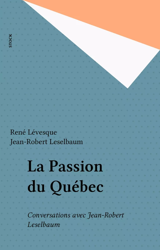 La Passion du Québec - René Lévesque, Jean-Robert Leselbaum - Stock (réédition numérique FeniXX)